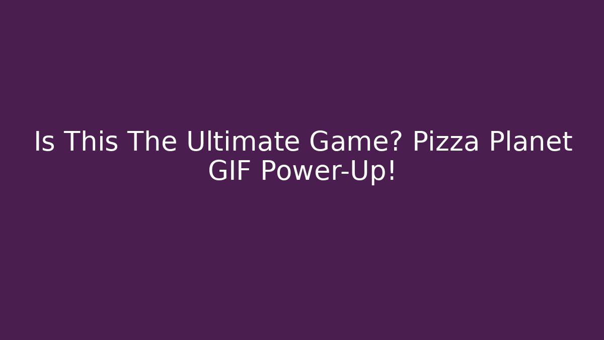 Is This The Ultimate Game? Pizza Planet GIF Power-Up! - Critter Realm