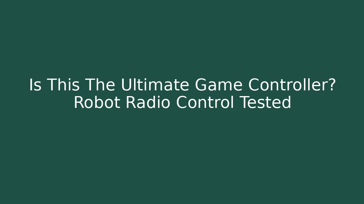 Is This The Ultimate Game Controller? Robot Radio Control Tested