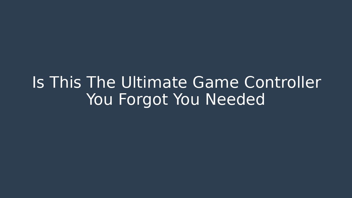 Is This The Ultimate Game Controller You Forgot You Needed