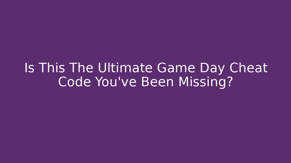 Is This The Ultimate Game Day Cheat Code You've Been Missing?