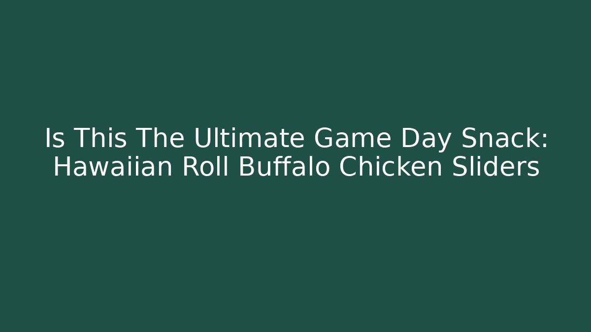 Is This The Ultimate Game Day Snack: Hawaiian Roll Buffalo Chicken Sliders
