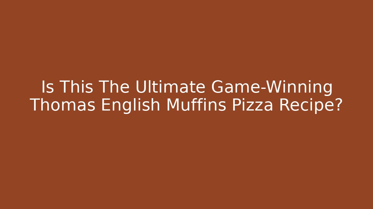 Is This The Ultimate Game-Winning Thomas English Muffins Pizza Recipe?