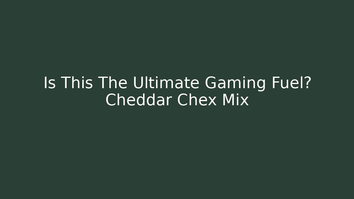 Is This The Ultimate Gaming Fuel? Cheddar Chex Mix