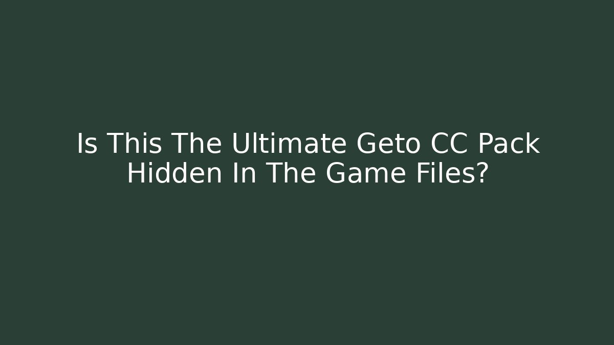 Is This The Ultimate Geto CC Pack Hidden In The Game Files? - Critter Realm