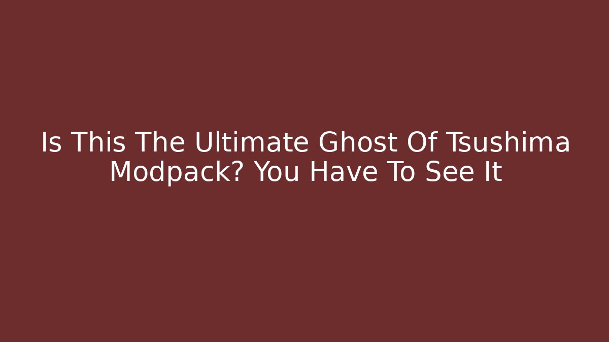Is This The Ultimate Ghost Of Tsushima Modpack? You Have To See It