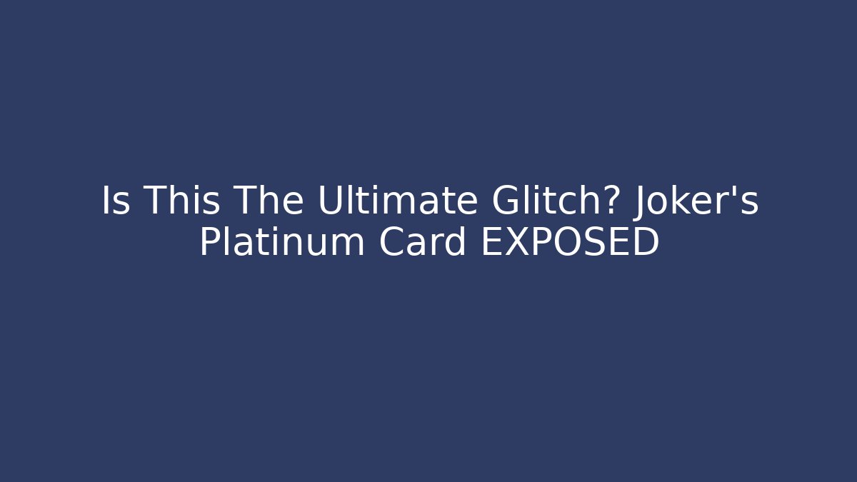 Is This The Ultimate Glitch? Joker's Platinum Card EXPOSED