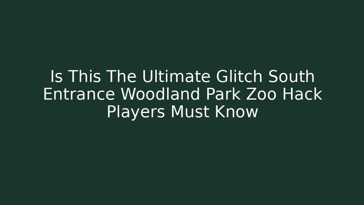 Is This The Ultimate Glitch South Entrance Woodland Park Zoo Hack Players Must Know