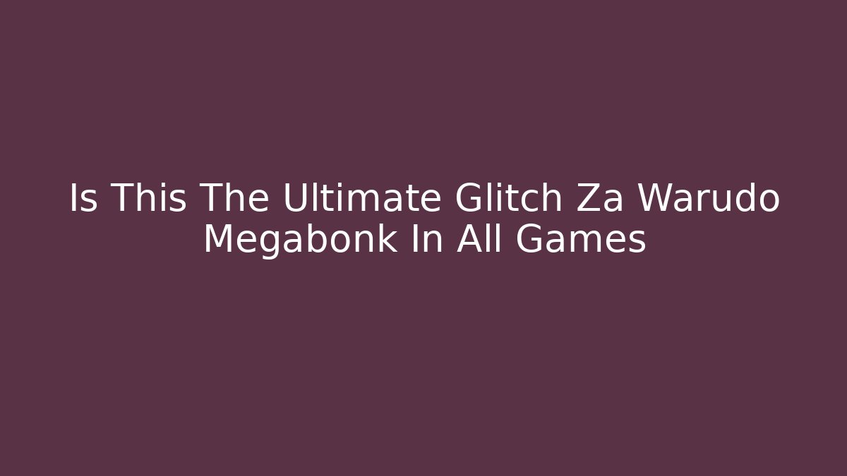 Is This The Ultimate Glitch Za Warudo Megabonk In All Games