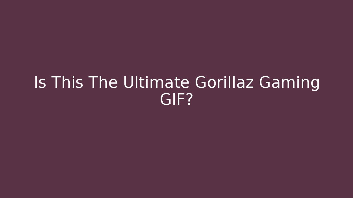 Is This The Ultimate Gorillaz Gaming GIF?
