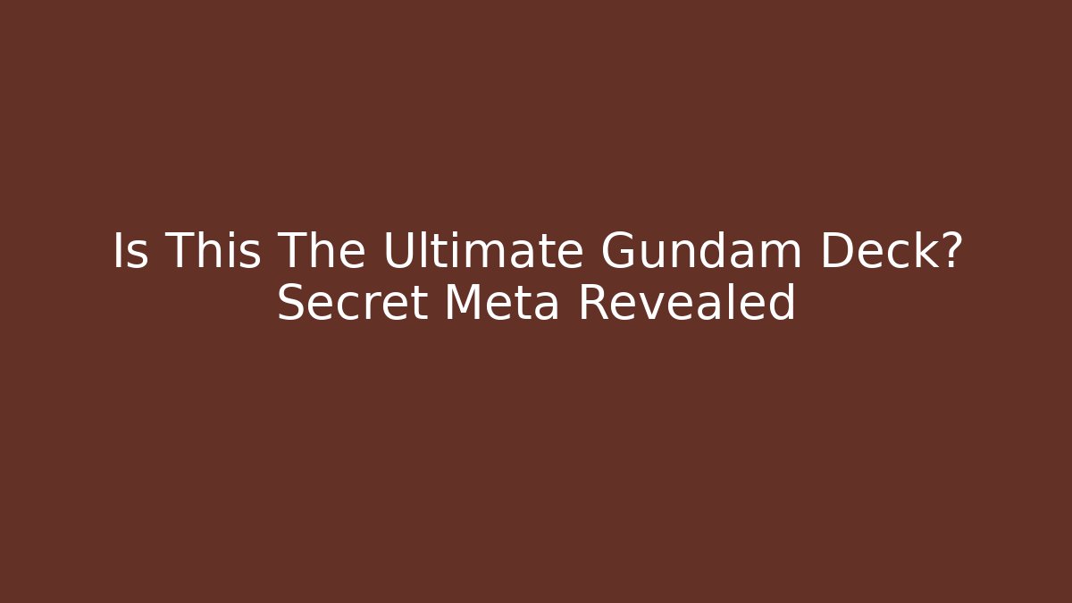 Is This The Ultimate Gundam Deck? Secret Meta Revealed