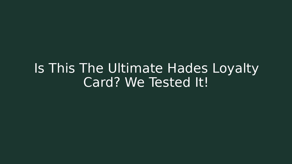 Is This The Ultimate Hades Loyalty Card? We Tested It!