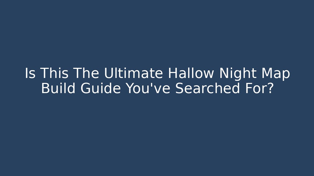 Is This The Ultimate Hallow Night Map Build Guide You've Searched For? - Critter Realm