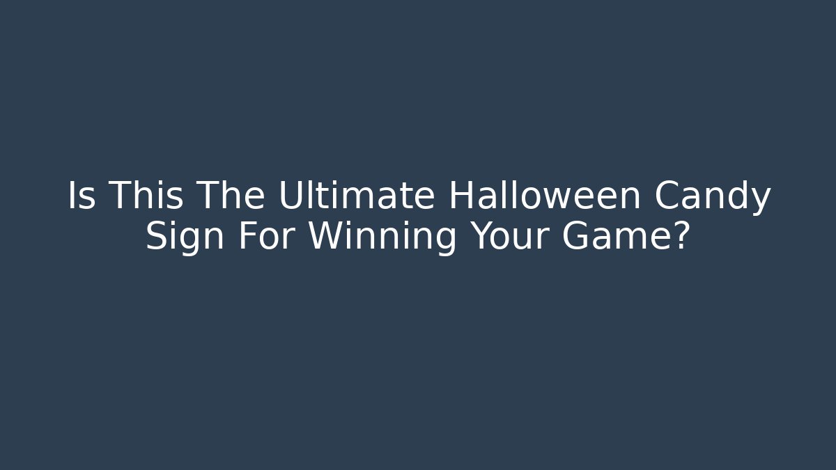 Is This The Ultimate Halloween Candy Sign For Winning Your Game?