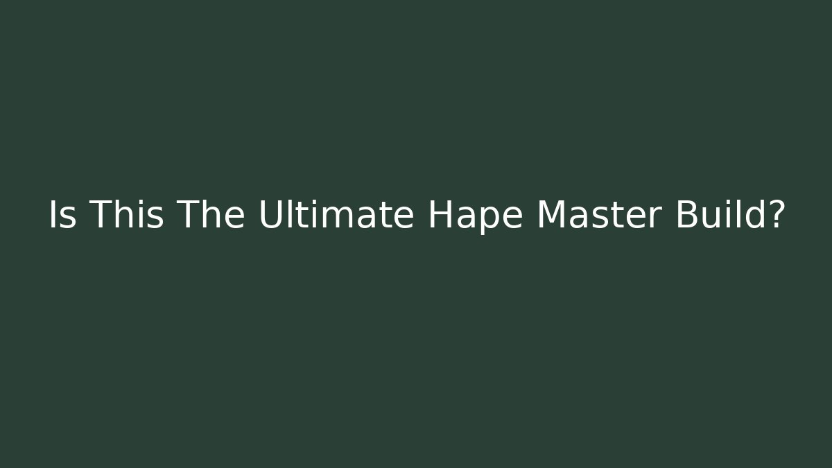Is This The Ultimate Hape Master Build?