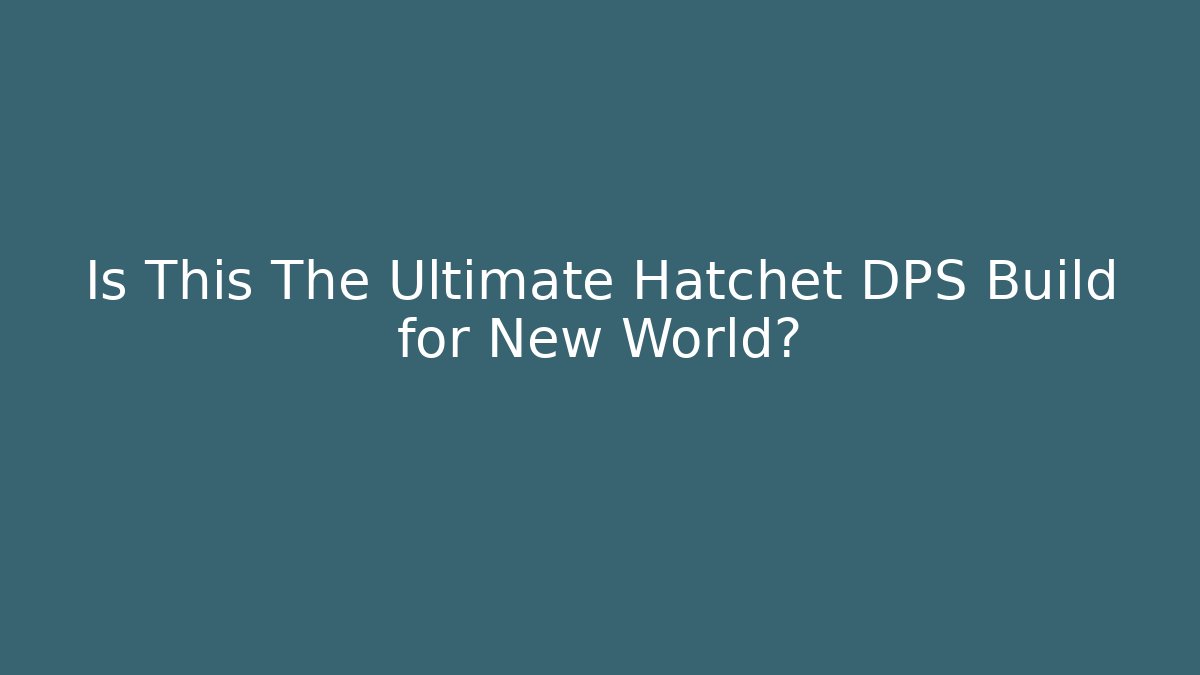 Is This The Ultimate Hatchet DPS Build for New World?