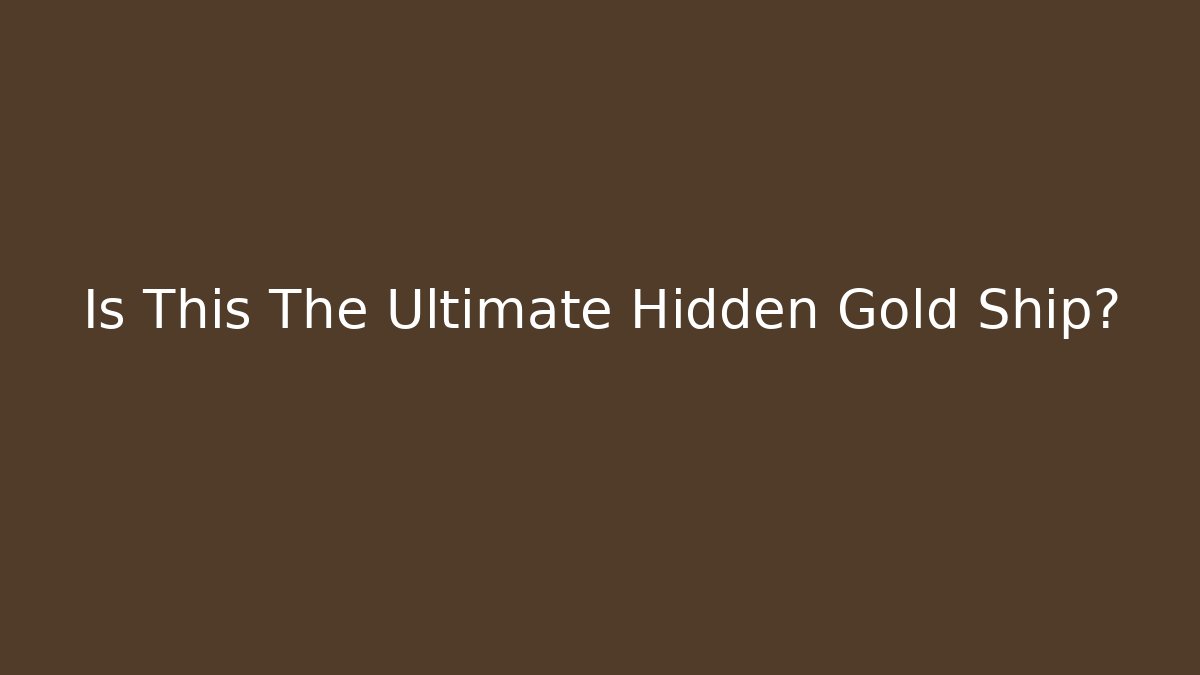 Is This The Ultimate Hidden Gold Ship? - Critter Realm