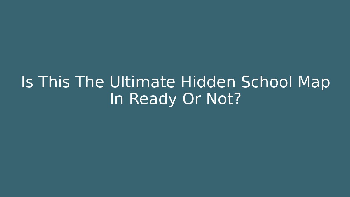 Is This The Ultimate Hidden School Map In Ready Or Not?