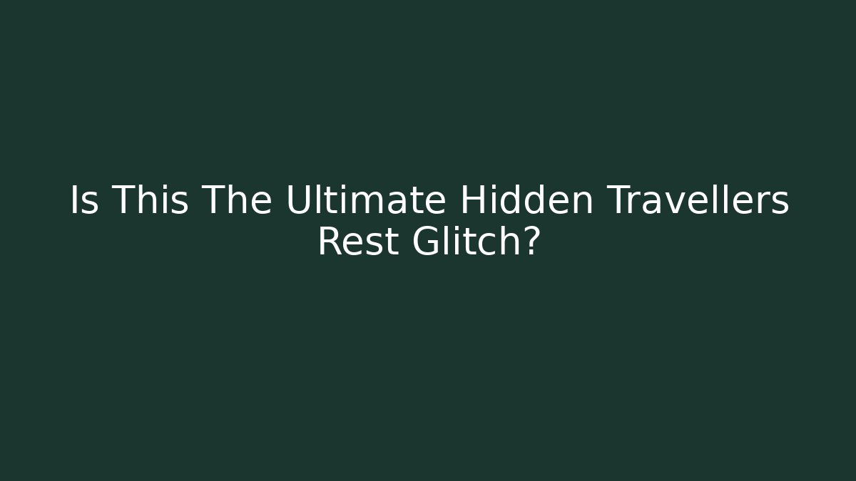 Is This The Ultimate Hidden Travellers Rest Glitch? - Critter Realm