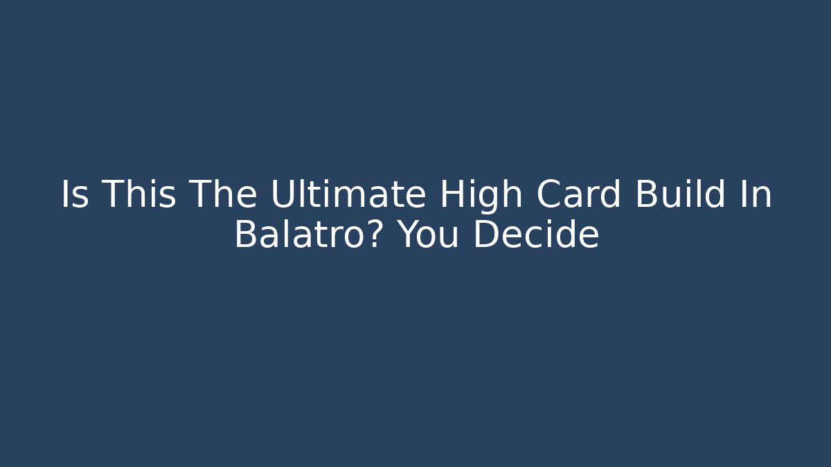 Is This The Ultimate High Card Build In Balatro? You Decide