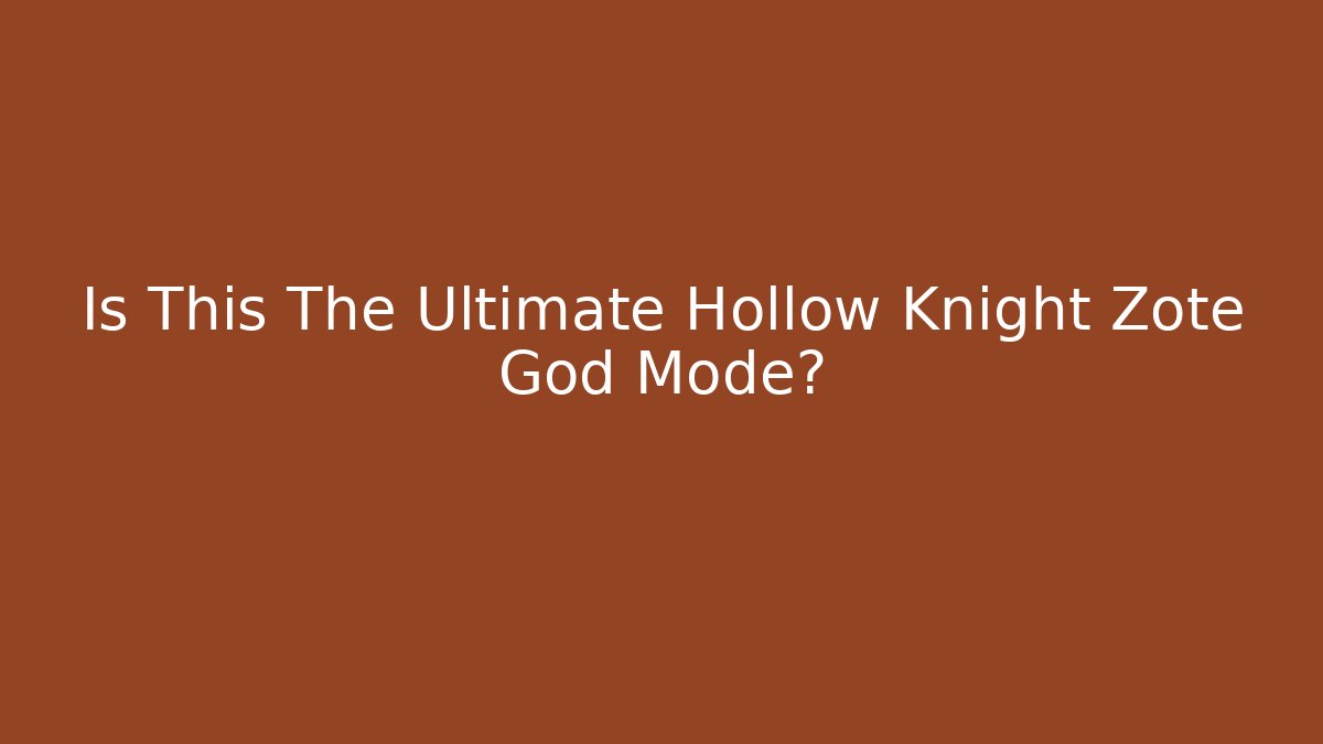 Is This The Ultimate Hollow Knight Zote God Mode?