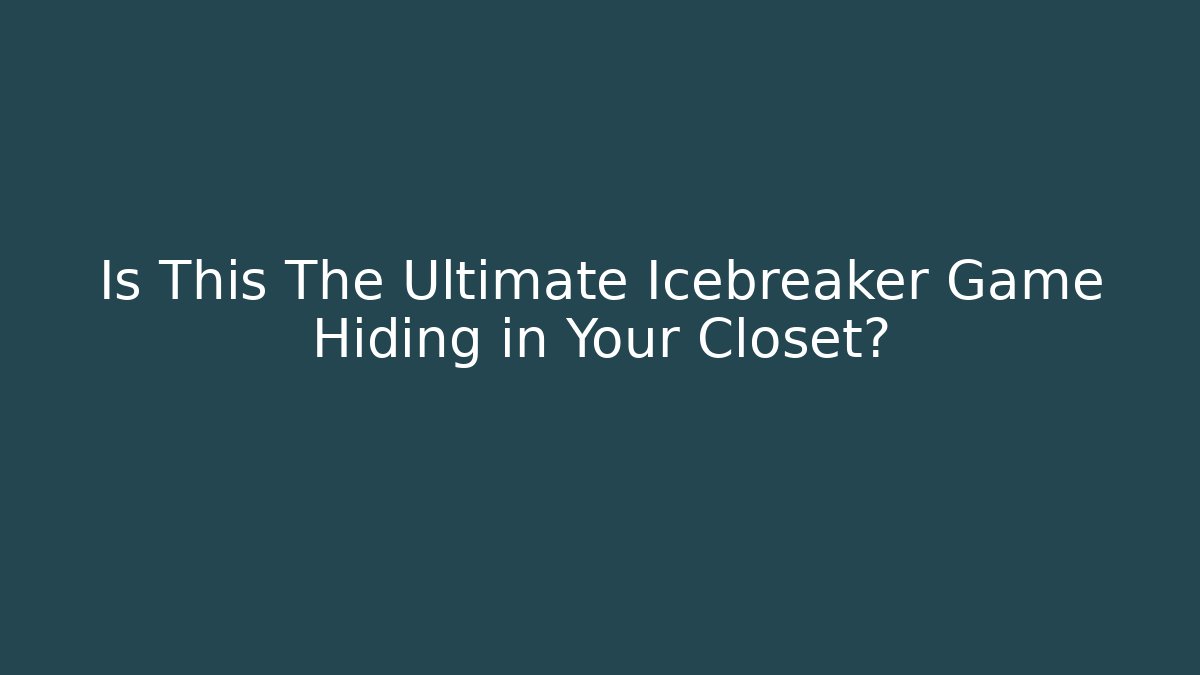 Is This The Ultimate Icebreaker Game Hiding in Your Closet?