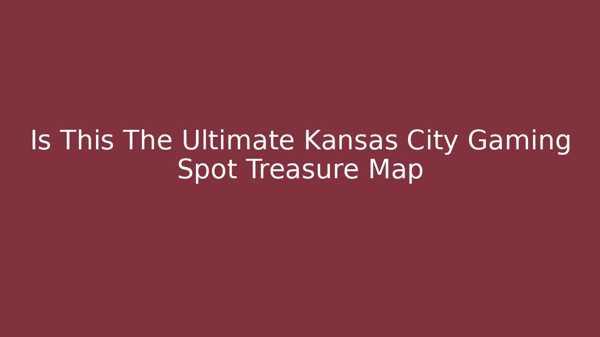 Is This The Ultimate Kansas City Gaming Spot Treasure Map