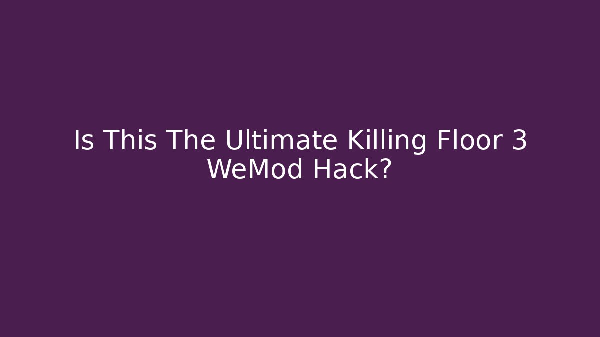 Is This The Ultimate Killing Floor 3 WeMod Hack? - Critter Realm