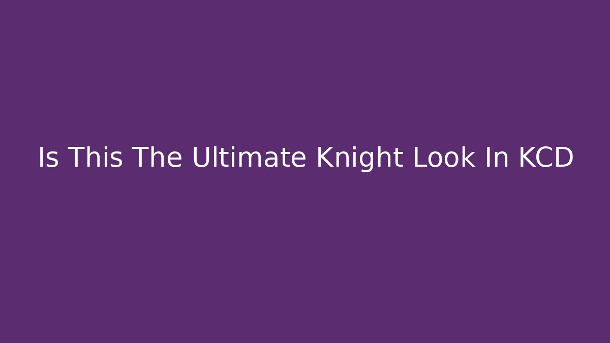 Is This The Ultimate Knight Look In KCD