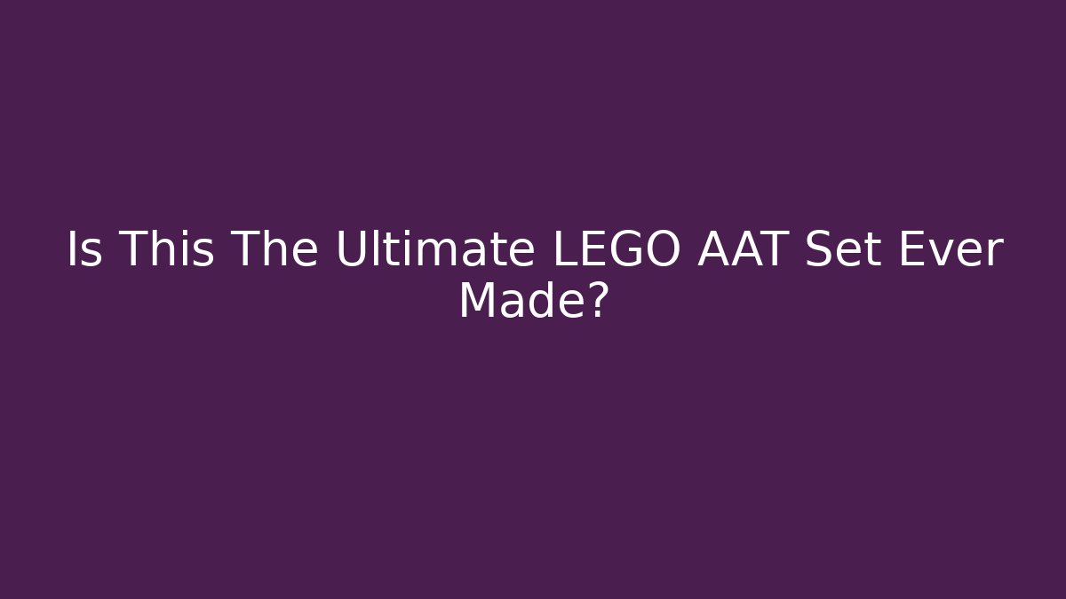 Is This The Ultimate LEGO AAT Set Ever Made? - Critter Realm
