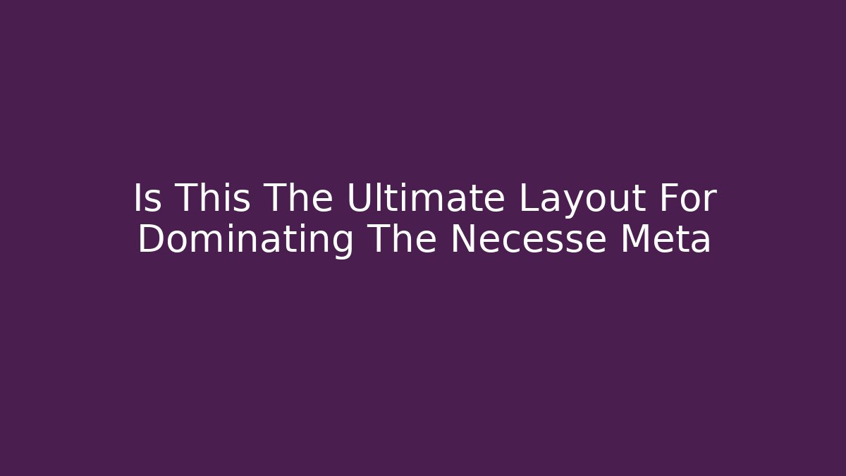 Is This The Ultimate Layout For Dominating The Necesse Meta