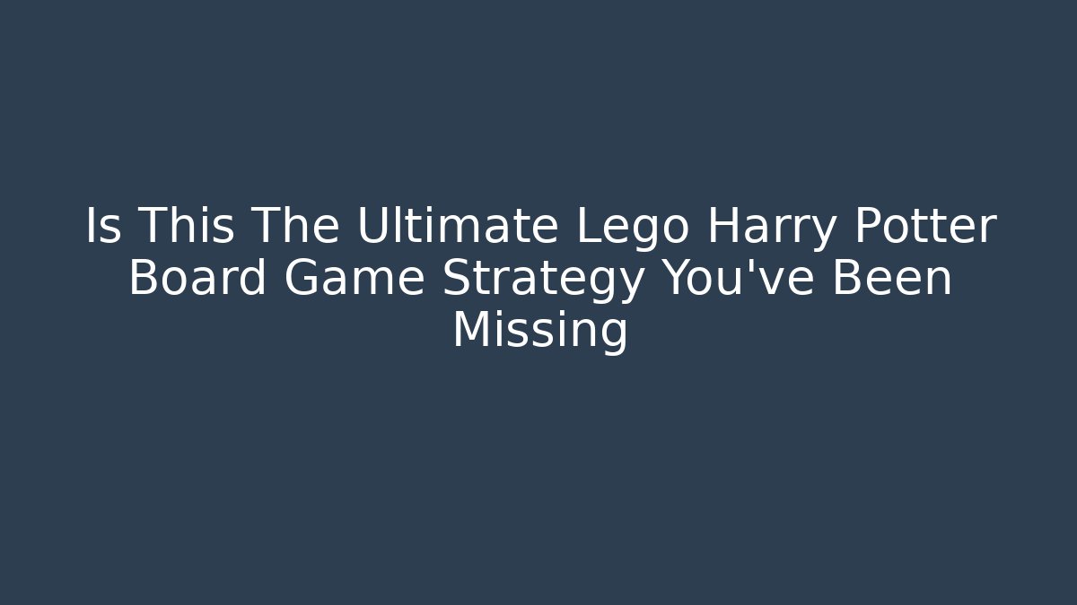 Is This The Ultimate Lego Harry Potter Board Game Strategy You've Been Missing
