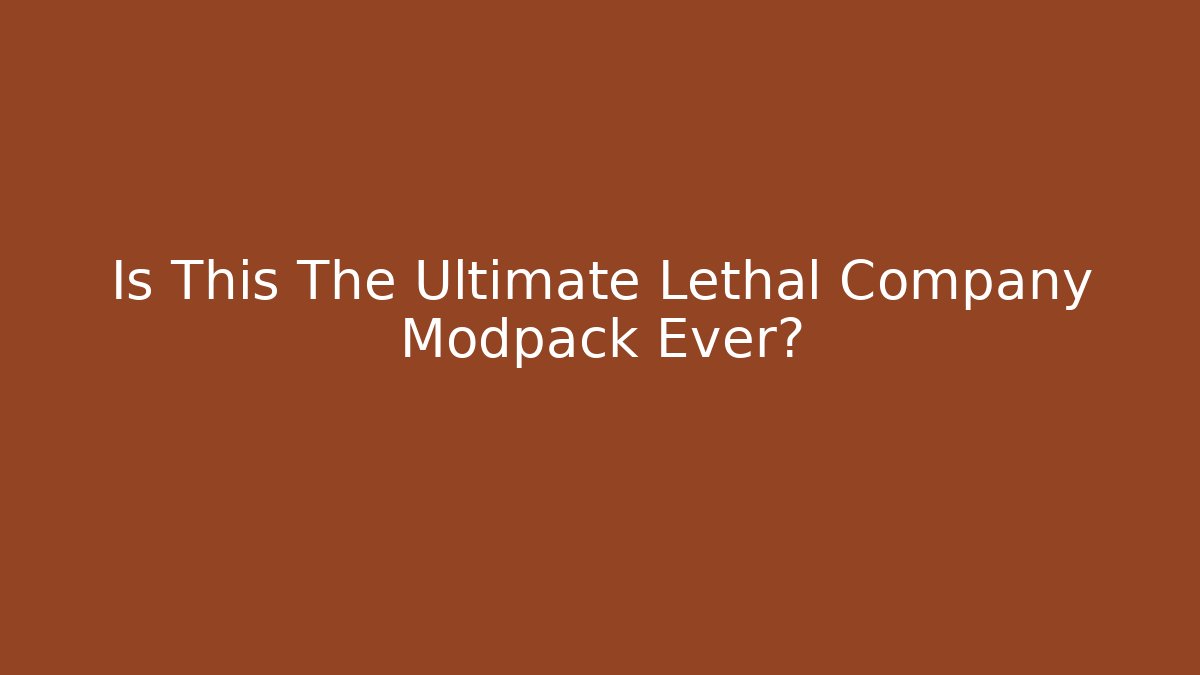 Is This The Ultimate Lethal Company Modpack Ever?