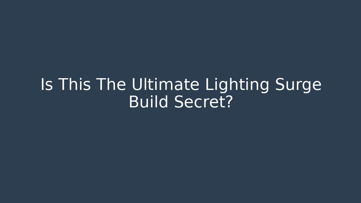 Is This The Ultimate Lighting Surge Build Secret?