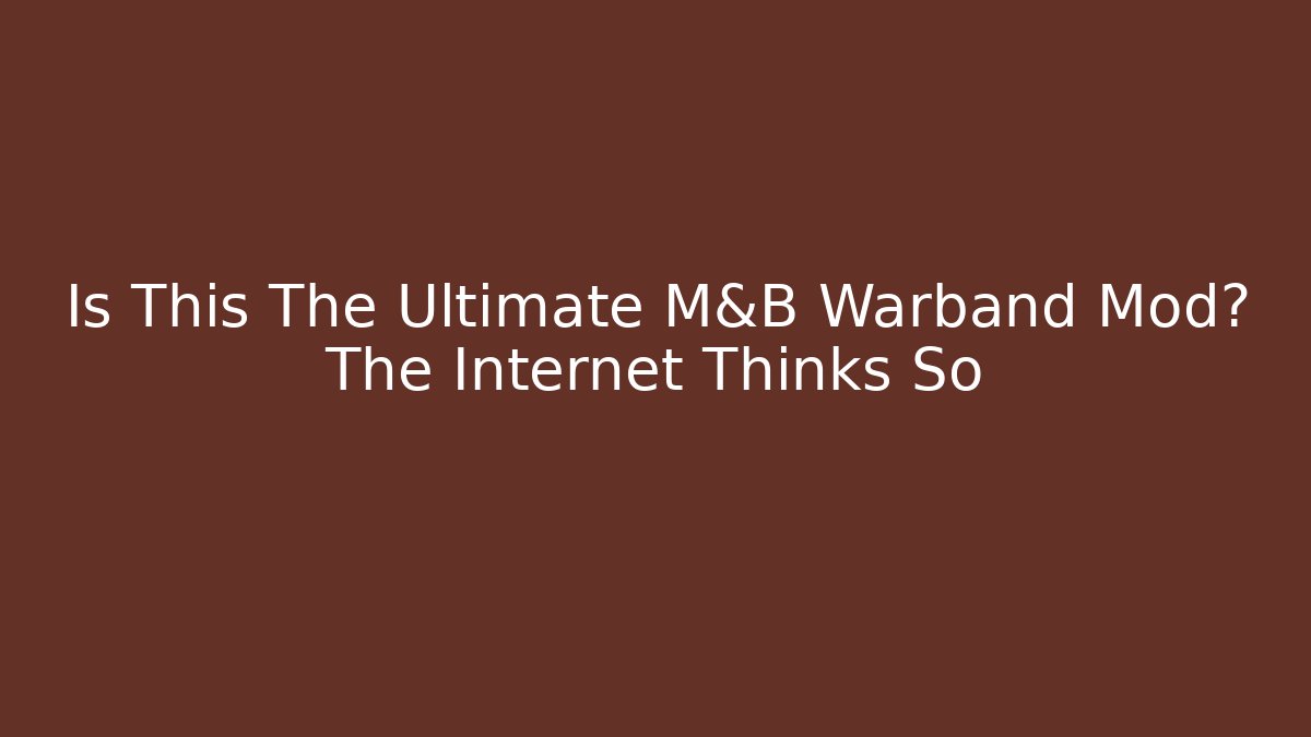 Is This The Ultimate M&B Warband Mod? The Internet Thinks So