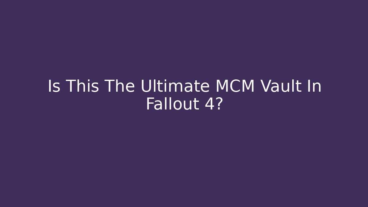 Is This The Ultimate MCM Vault In Fallout 4?