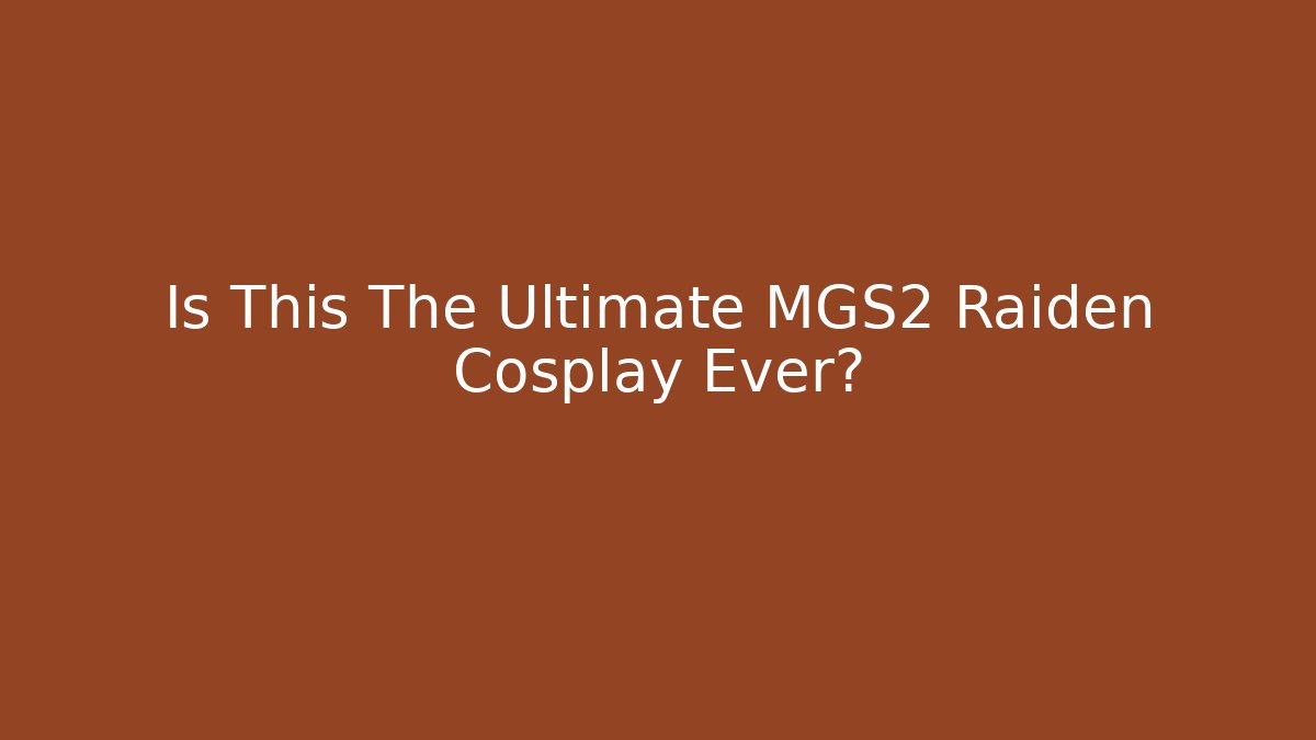 Is This The Ultimate MGS2 Raiden Cosplay Ever?