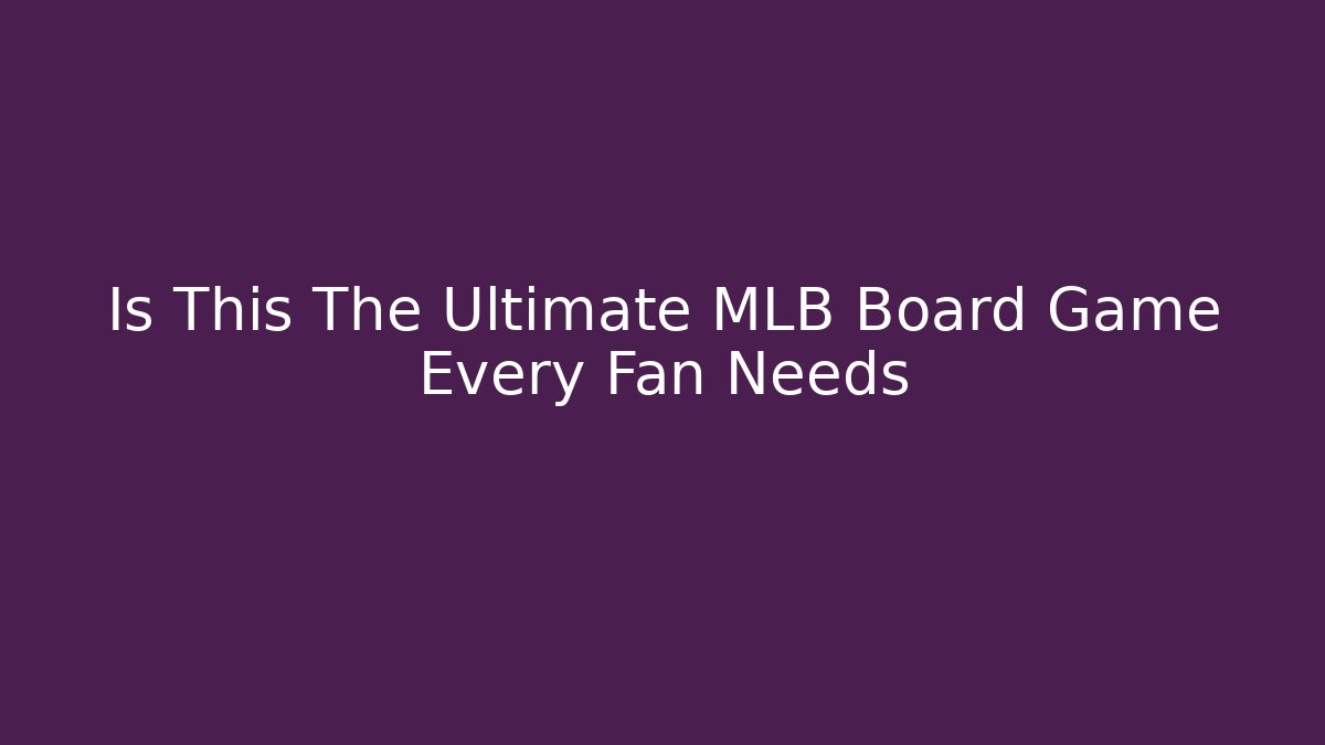 Is This The Ultimate MLB Board Game Every Fan Needs
