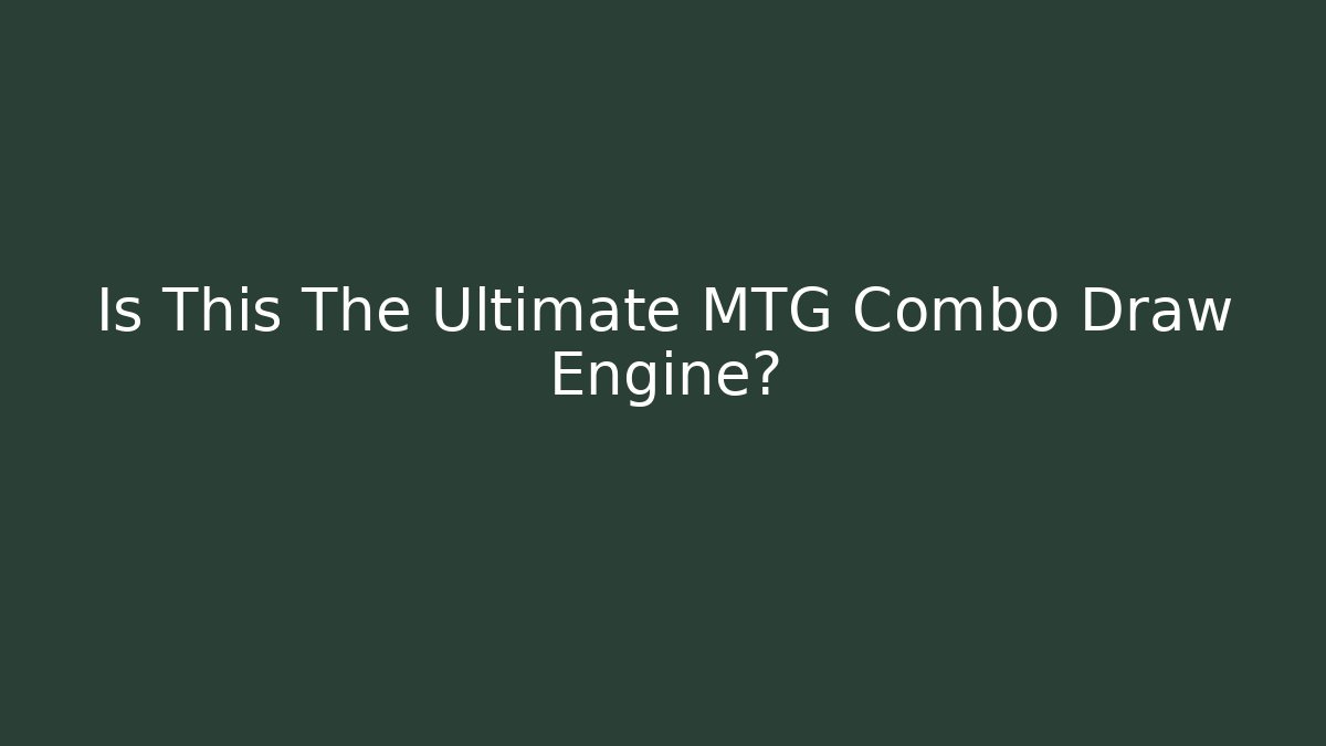 Is This The Ultimate MTG Combo Draw Engine?