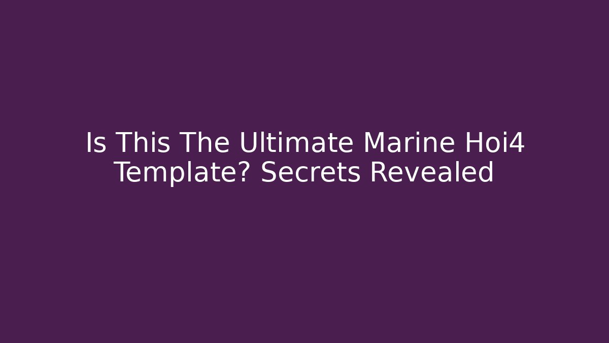 Is This The Ultimate Marine Hoi4 Template? Secrets Revealed - Critter Realm