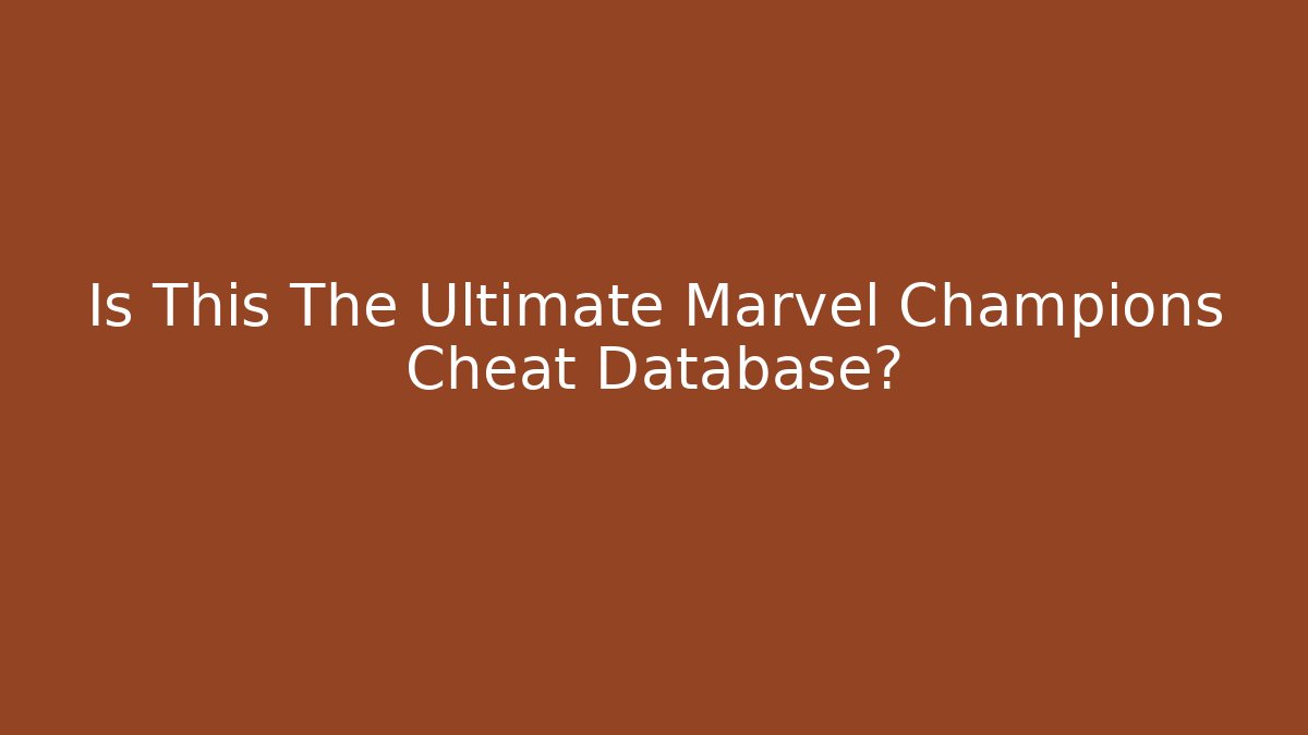 Is This The Ultimate Marvel Champions Cheat Database? - Critter Realm