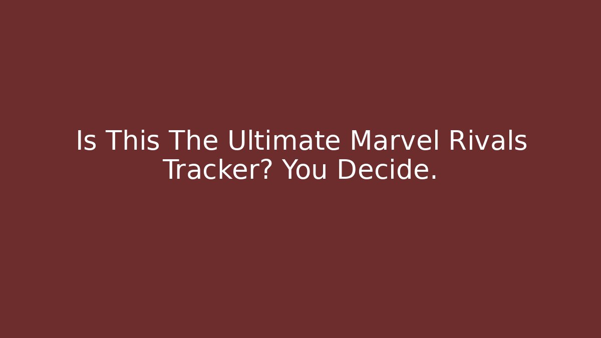 Is This The Ultimate Marvel Rivals Tracker? You Decide.