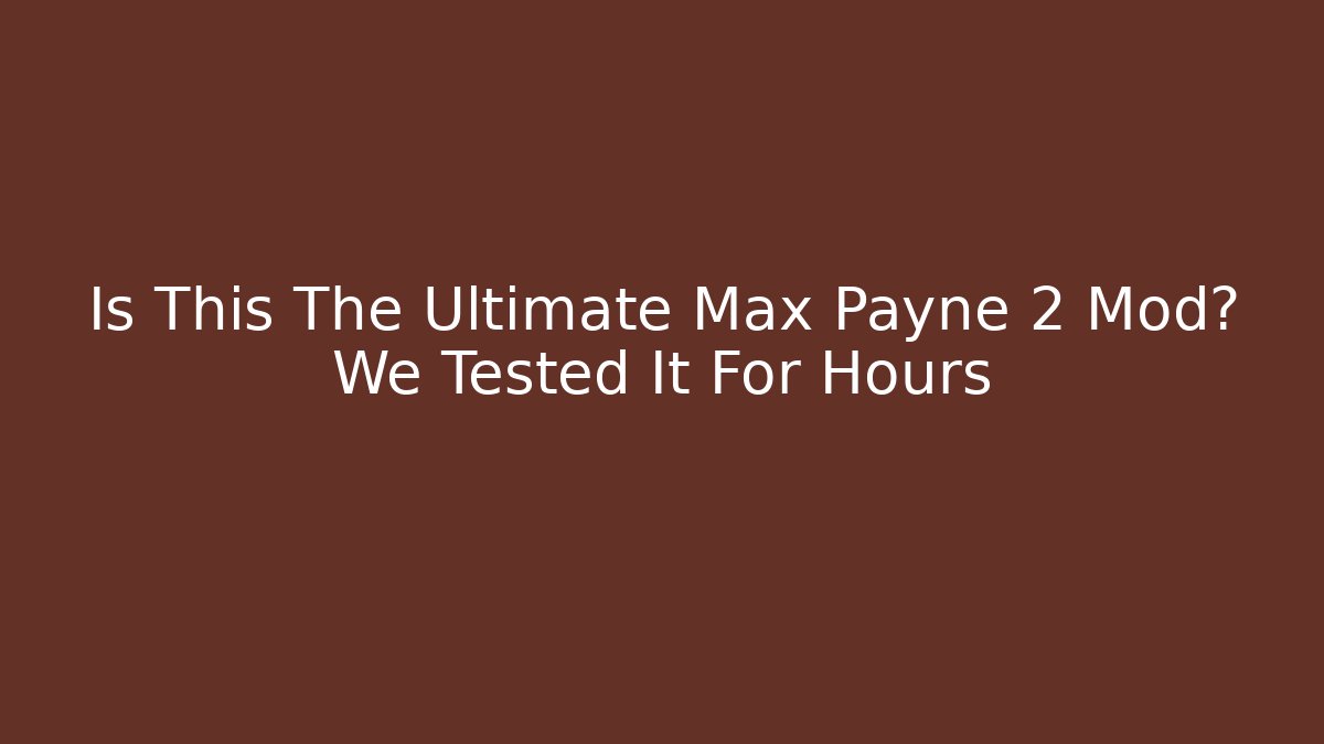 Is This The Ultimate Max Payne 2 Mod? We Tested It For Hours