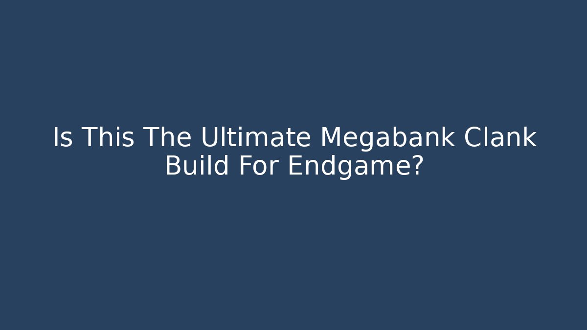 Is This The Ultimate Megabank Clank Build For Endgame?