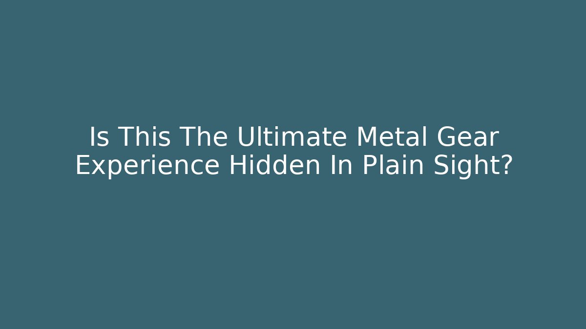 Is This The Ultimate Metal Gear Experience Hidden In Plain Sight?