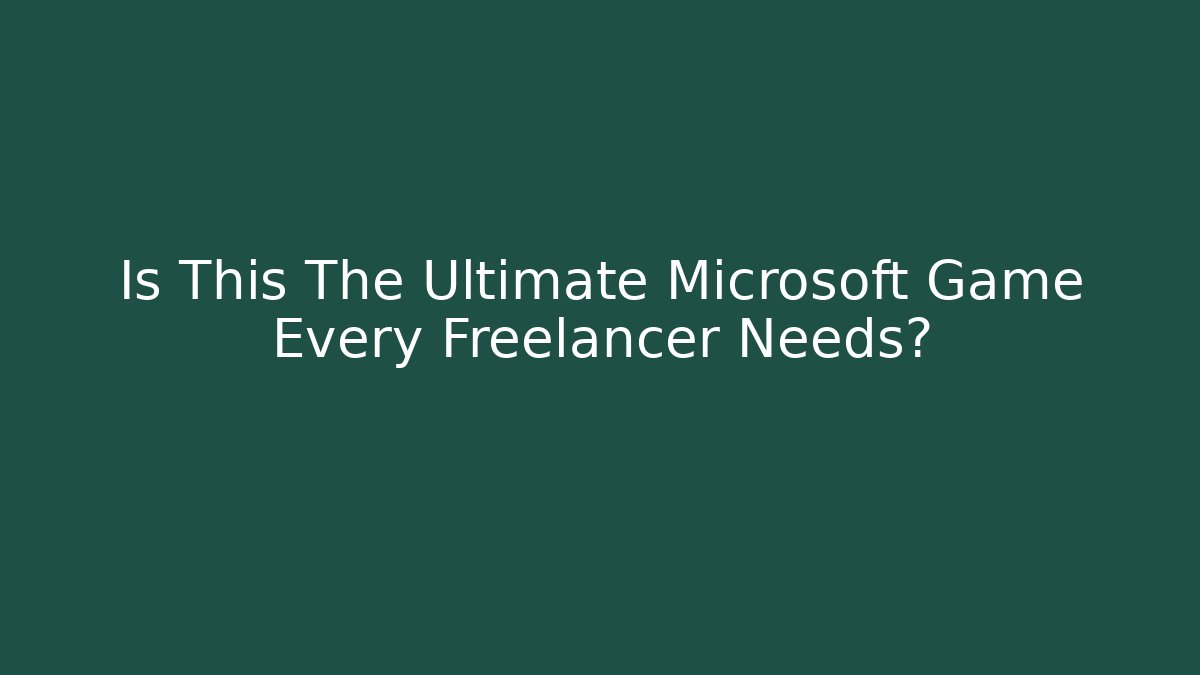Is This The Ultimate Microsoft Game Every Freelancer Needs?