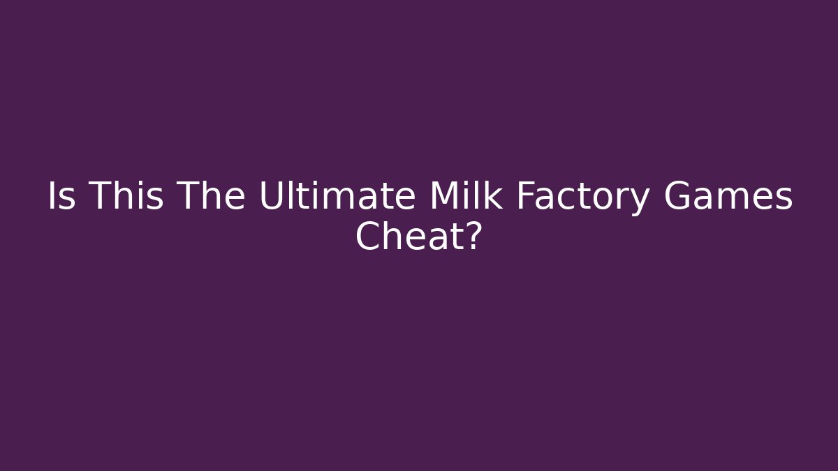 Is This The Ultimate Milk Factory Games Cheat? - Critter Realm