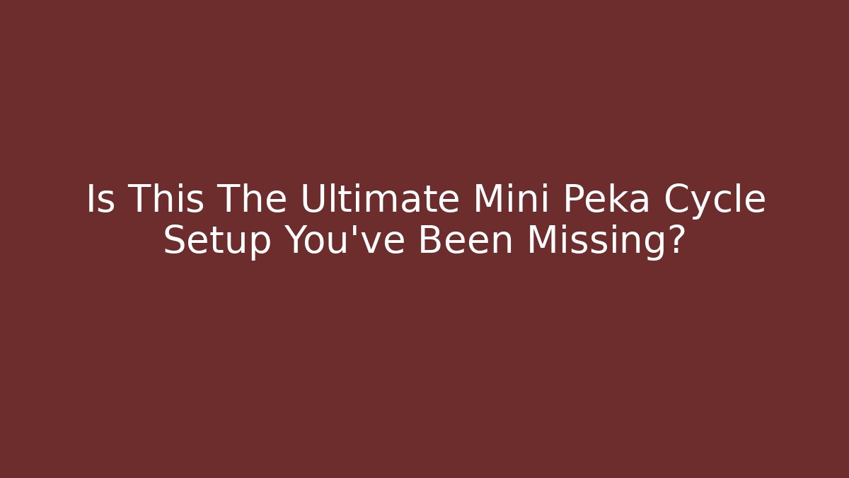 Is This The Ultimate Mini Peka Cycle Setup You've Been Missing?