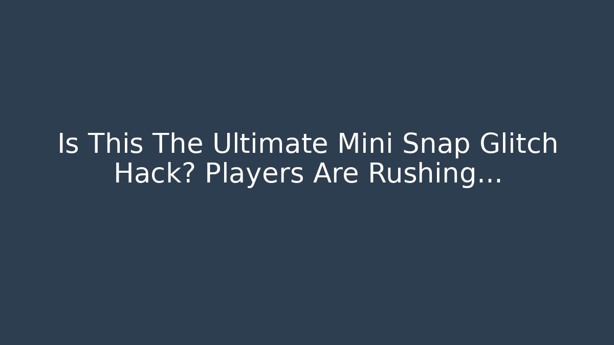 Is This The Ultimate Mini Snap Glitch Hack? Players Are Rushing… - Critter Realm
