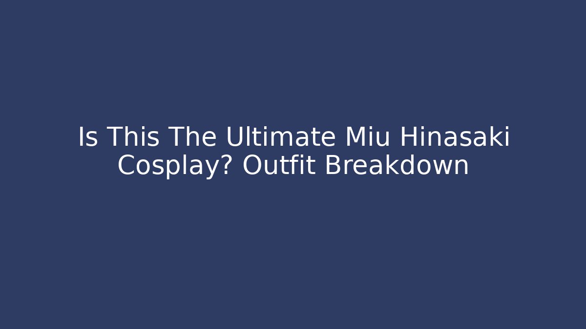 Is This The Ultimate Miu Hinasaki Cosplay? Outfit Breakdown
