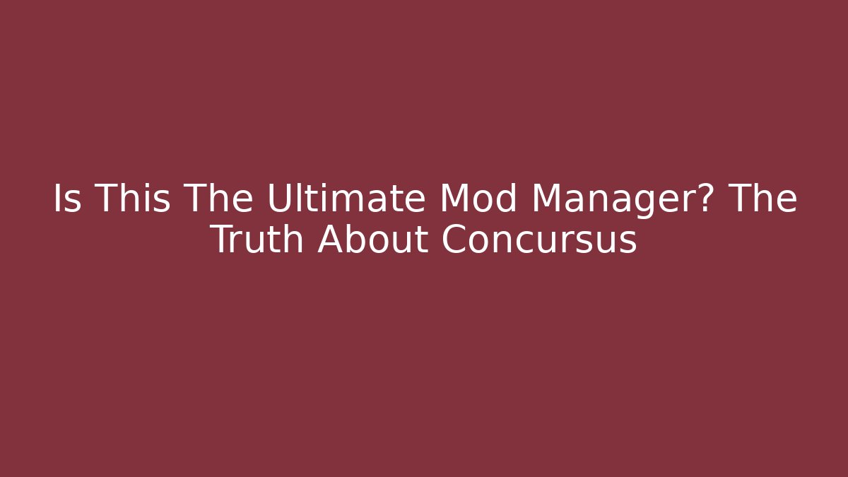 Is This The Ultimate Mod Manager? The Truth About Concursus